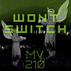 WONT SWITCH x MV210
