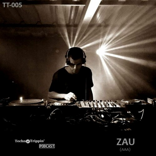 TechnoTrippin' Podcast 005 - ZAU