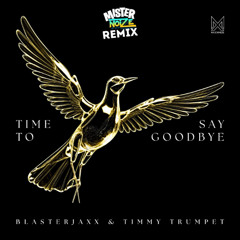 Blasterjaxx & Timmy Trumpet - Time to say goodbye Mister Noize hard remix)