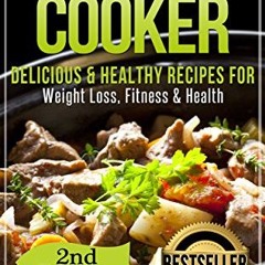 Slow Cooker: Delicious & Healthy Recipes for Weight Loss. Fitness & Health (Slow Cooker. Crockpot.