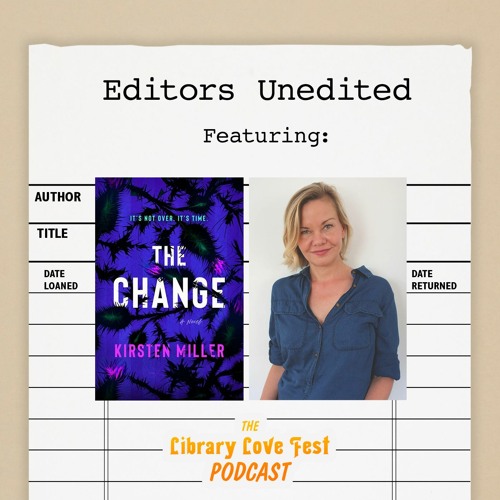 Editors Unedited: Rachel Kahan interviews Kirsten Miller, author of THE CHANGE