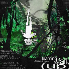learning to fall (up) +disphing (GNB CHILI remix)