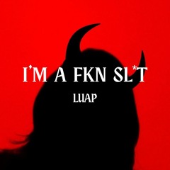 I'M A FKN SL*T.wav