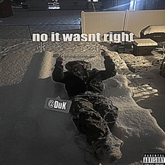 @DuK - #no #it #wasnt #right  *SOUNDCLOUD EXCLUSIVE* (Prod. DuK )