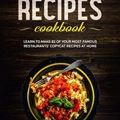 Copycat recipes cookbook: Learn to make 82 of your most famous restaurants’ copycat recipes at hom