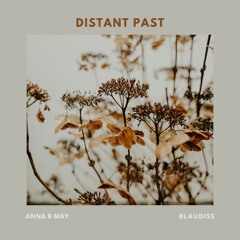 Anna B May x BlauDisS - Distant Past