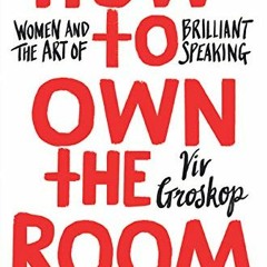 [VIEW] EBOOK EPUB KINDLE PDF How to Own the Room: Women and the Art of Brilliant Speaking by  Viv Gr