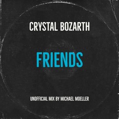 Crystal Bozarth - Friends (unofficial mix by Michael Moeller)