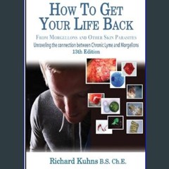 Read eBook [PDF] 📕 How to Get Your Life Back From Morgellons and Other Skin Parasites Limited Edit