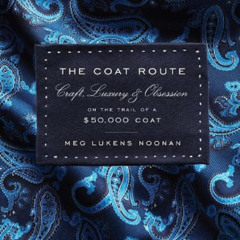 VIEW EBOOK ✏️ The Coat Route: Craft, Luxury, & Obsession on the Trail of a $50,000 Co