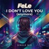 FeLe - I don't love you (anymore) Single Mix — cover