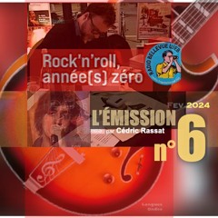 Rock'n'Roll Année(s) Zéro, Par Cedric Rassat. L'Émission (n°06 - Fév. 24)