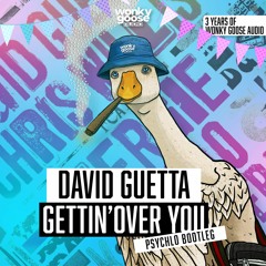 DAVID GUETTA - GETTIN' OVER YOU (PSYCHLO BOOTLEG) (3 YEARS OF WONKY GOOSE FREE DOWNLOAD)
