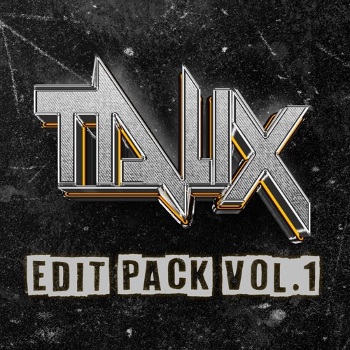 TALIX EDIT PACK VOL 1 [Supported By: Flosstradamus, ATLIENS, 4B, JSTR, Benzi]