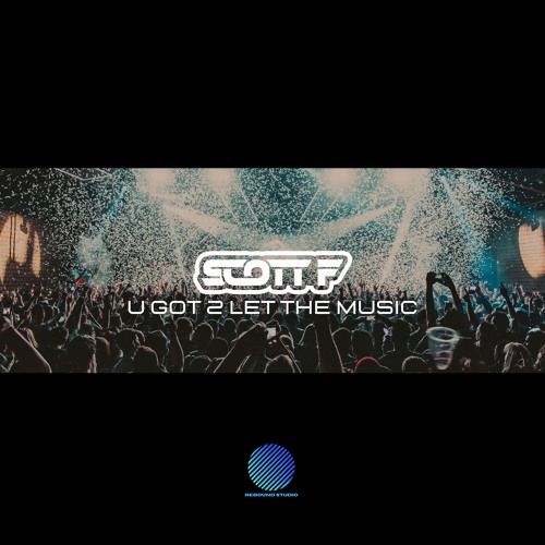 Scott F - U Got 2 Let The Music [sample]