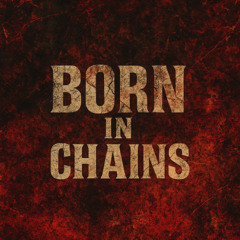 Born in chains