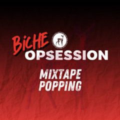 MIXTAPE BICHE OPSESSION - POPPING