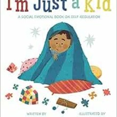 Open PDF I'm Just a Kid: A Social-Emotional Book about Self-Regulation (Social Emotional Books)