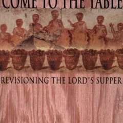 [FREE] PDF 📒 Come to the Table: Revisioning the Lord's Supper by  John Mark Hicks KI