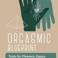 eBook✔️Download Orgasmic Blueprint Tools for Pleasure  Desire and Consent