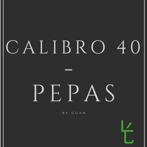 Calibro 40 - Pepas (GUAN RMX)