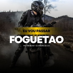 Eu Vou Passar De Foguetao - MB DE NV [DJ ANDRE DE CG]