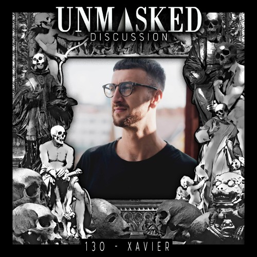 UNMASKED DISCUSSION 130 | XAVIER