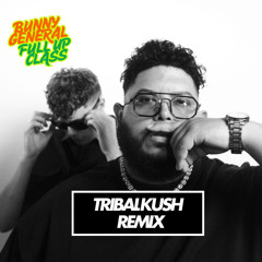 Bunny General - Full up class [Tribal Kush REMIX]