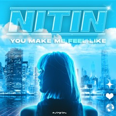 NITIN - You Make Me Feel Like [Free DL]