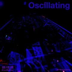 Oscillating Live Set - 22.12.22 @La Makhno w/ Nout Agency