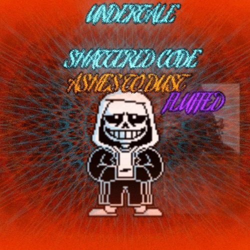 [Undertale: Shattered Code] Ashes to Dust (Fluffed) [Undertale's 8th Anniversary]