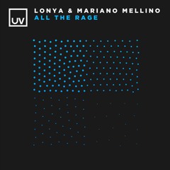 Lonya, Mariano Mellino - All The Rage (Original Mix) - UV