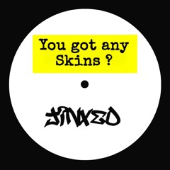 You Got Any Skins?