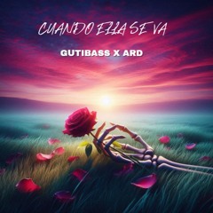 CUANDO ELLA SE VA - ARD X GUTIBASS (PROMO)