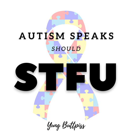 Stream Autism Speaks Should STFU by Yung Buttpiss | Listen online for free  on SoundCloud