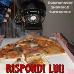 RISPONDI LUÌ! [Xarram Baby // SharaiaZ // SuFrontale]