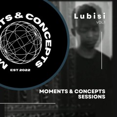 Moments & Concepts Sessions Vol.1 w/ Lubisi