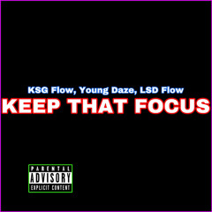 Keep That Focus (Ft. Young Daze & LSD Flow) [PROMOTIONAL SINGLE]