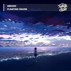 GRHHH - Floating Waves [Future Bass Release]