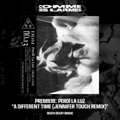 PREMIERE CDL || Perdí La Luz - A Different Time (Jennifer Touch Remix) [Death Decay Magic] (2023)