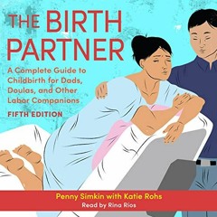 Get EBOOK 📝 The Birth Partner: A Complete Guide to Childbirth for Dads, Partners, Do