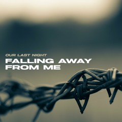 Our Last Night - Falling Away from Me