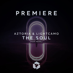 PREMIERE: Aztoria, Lightcamo - The Soul ft. Pearl (Original Mix)