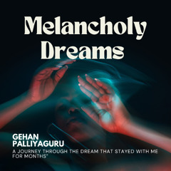 Melancholy Dreams - Gehan Palliyaguru