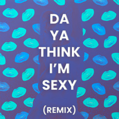 DA YA THINK I'M SEXY - REMIX (Louis Monteil)