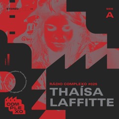 RÁDIO COMPLEXO #025 - Thaísa Laffitte