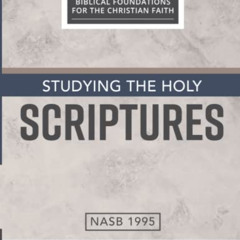 Access EPUB ✓ Studying the Holy Scriptures (Biblical Foundations for the Christian Fa