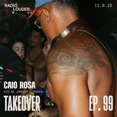 RADIO LOUDER - EP. 99 (12.6.25) - TAKEOVER CAIO ROSA