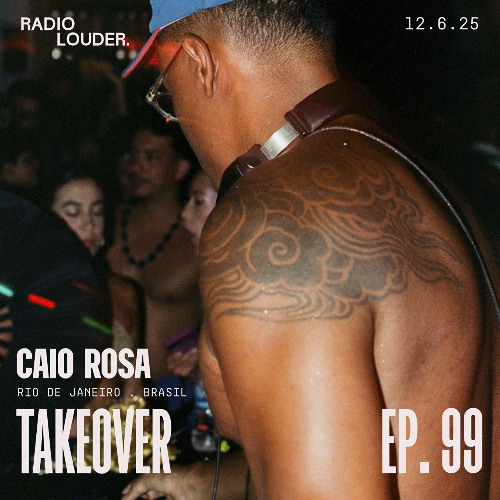 RADIO LOUDER - EP. 99 (12.6.25) - TAKEOVER CAIO ROSA
