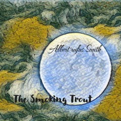 Albert Rufus Smith(Smoking Trout's HOLY DUMPLING #11)